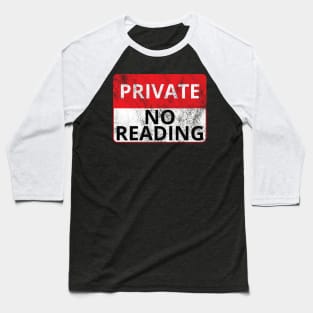 Private: No Reading (Distressed Sign) Baseball T-Shirt